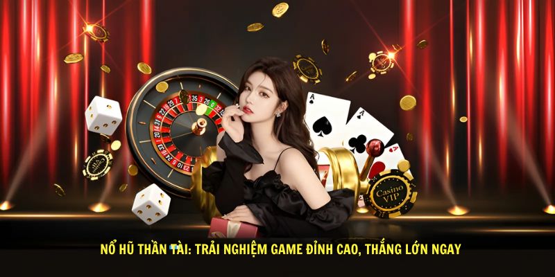 No Hu Than Tai Trai Nghiem Game Dinh Cao Thang Lon Ngay