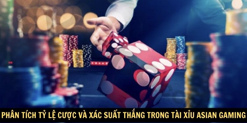 Phân tích tỷ lệ cược và xác suất thắng trong tài xỉu Asian Gaming